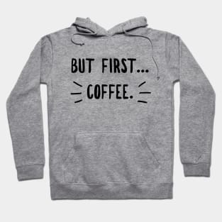 Coffee first ( blk text) Hoodie